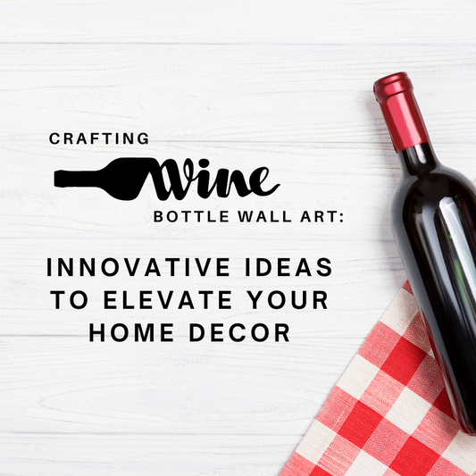 Crafting Wine Bottle Wall Art: Innovative Ideas to Elevate Your Home Decor