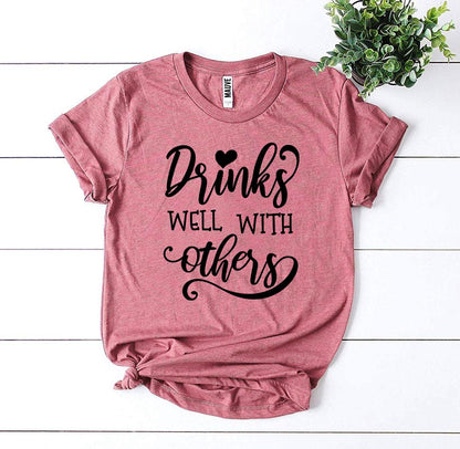 Drinks Well With Others T-shirt, Woman’s Shirt