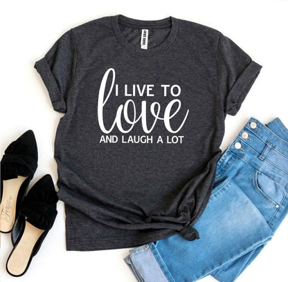 I Live To Love And Laugh A Lot, Woman’s Shirt