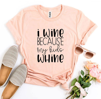 I Wine Because My Kids Whine T-shirt, Woman’s Shirt, Mom T-Shirt