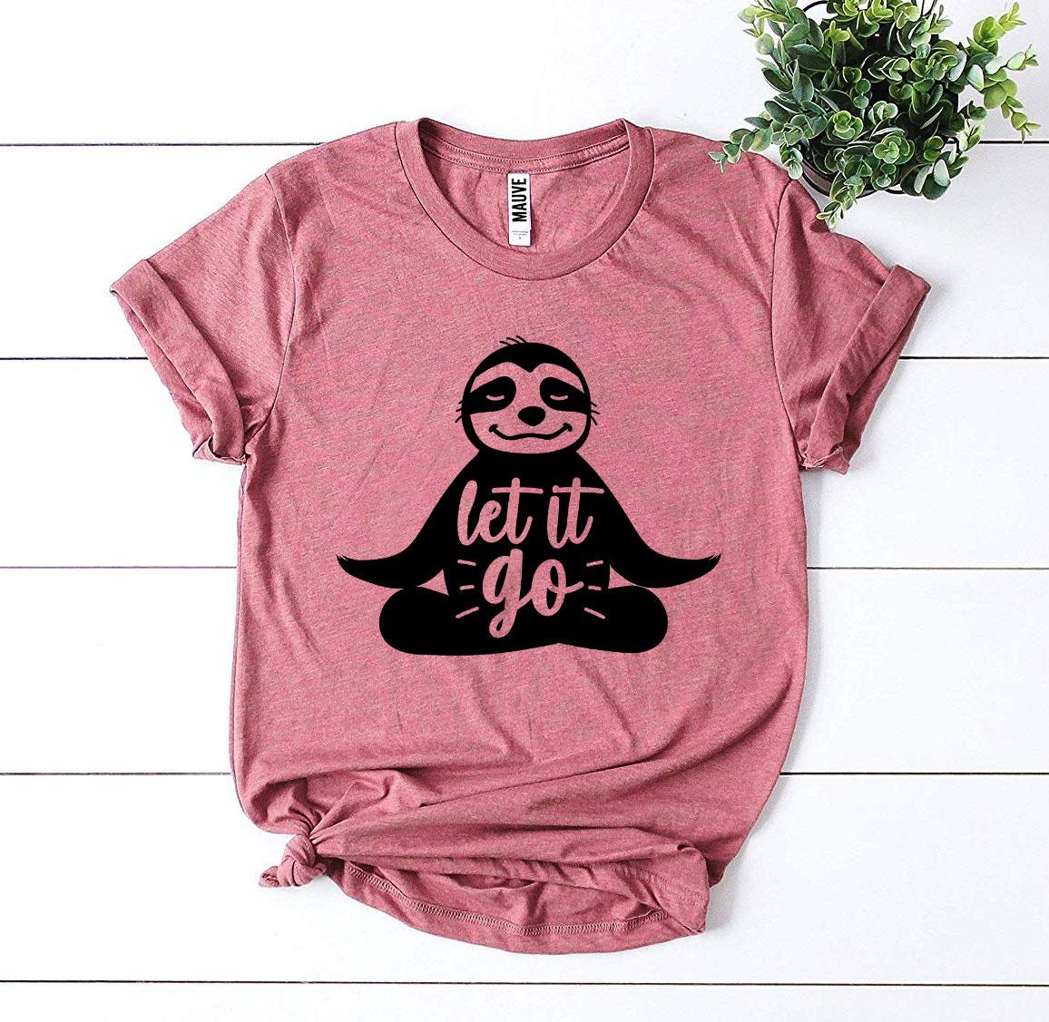 Let It Go T-shirt, Woman's Shirt, Sloth Shirt, Yoga Shirt