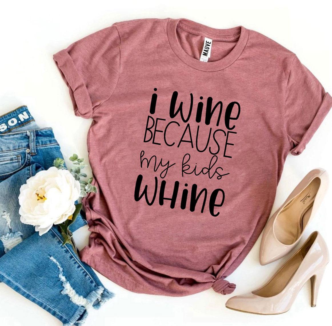 I Wine Because My Kids Whine T-shirt, Woman’s Shirt, Mom T-Shirt