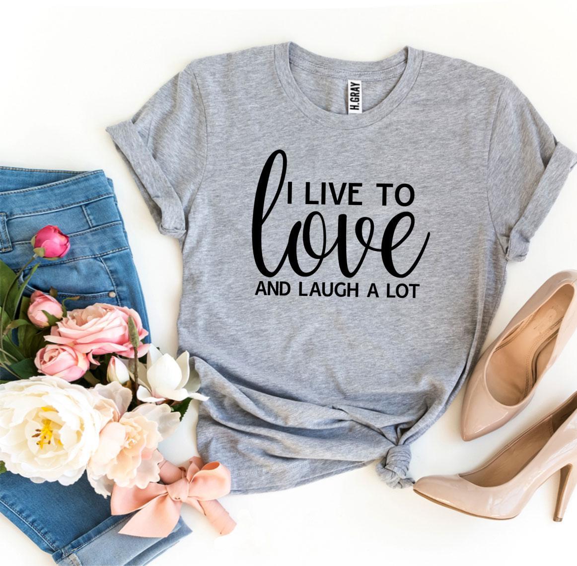 I Live To Love And Laugh A Lot, Woman’s Shirt