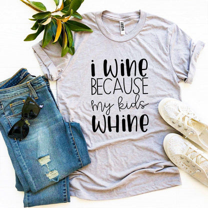 I Wine Because My Kids Whine T-shirt, Woman’s Shirt, Mom T-Shirt